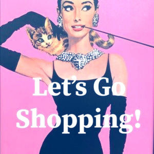IF WE ARE HERE WE ALL LOVE TO SHOP!!! LETS DO IT!